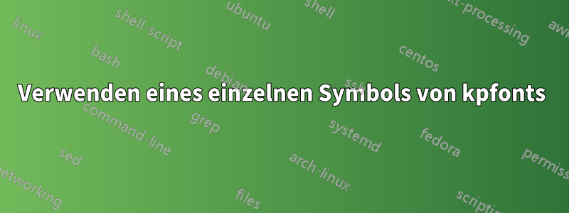 Verwenden eines einzelnen Symbols von kpfonts