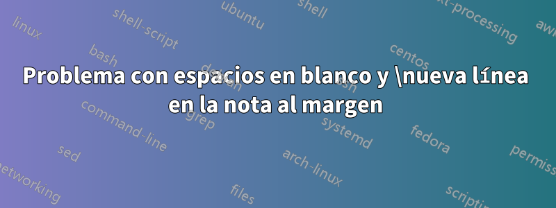 Problema con espacios en blanco y \nueva línea en la nota al margen