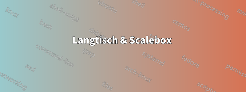 Langtisch & Scalebox