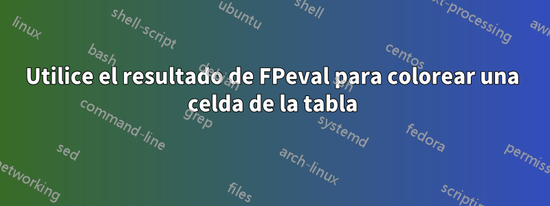 Utilice el resultado de FPeval para colorear una celda de la tabla