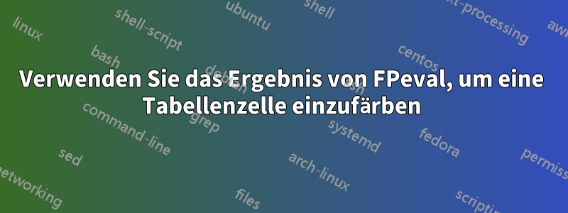 Verwenden Sie das Ergebnis von FPeval, um eine Tabellenzelle einzufärben