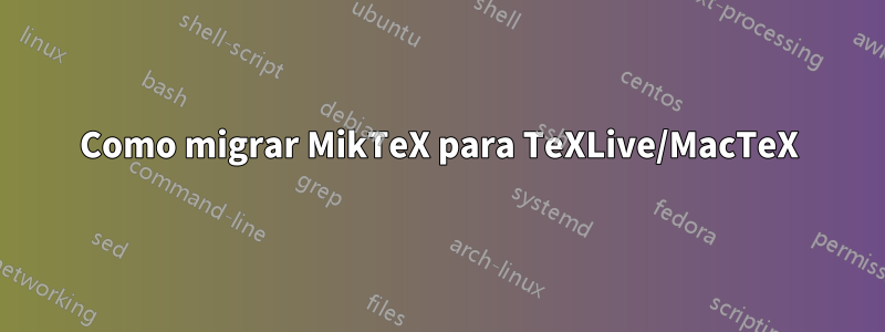 Como migrar MikTeX para TeXLive/MacTeX