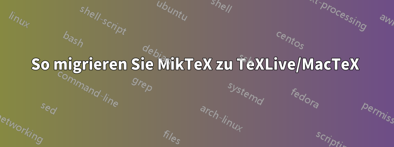 So migrieren Sie MikTeX zu TeXLive/MacTeX