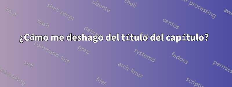 ¿Cómo me deshago del título del capítulo? 