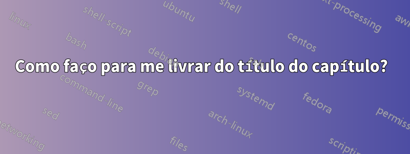 Como faço para me livrar do título do capítulo? 