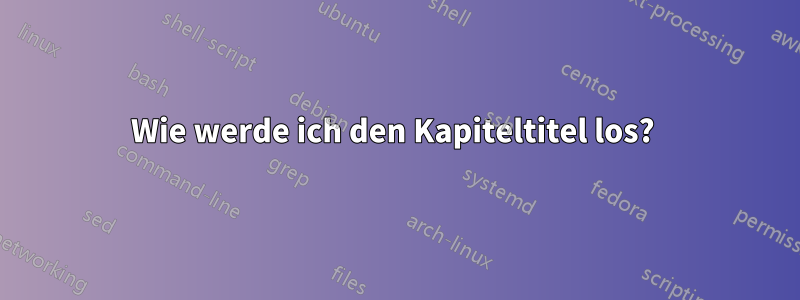 Wie werde ich den Kapiteltitel los? 