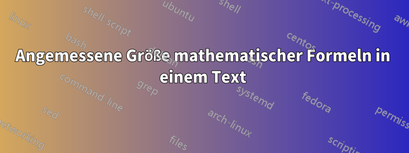 Angemessene Größe mathematischer Formeln in einem Text