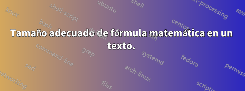 Tamaño adecuado de fórmula matemática en un texto.