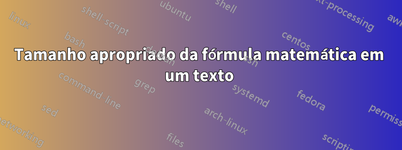 Tamanho apropriado da fórmula matemática em um texto