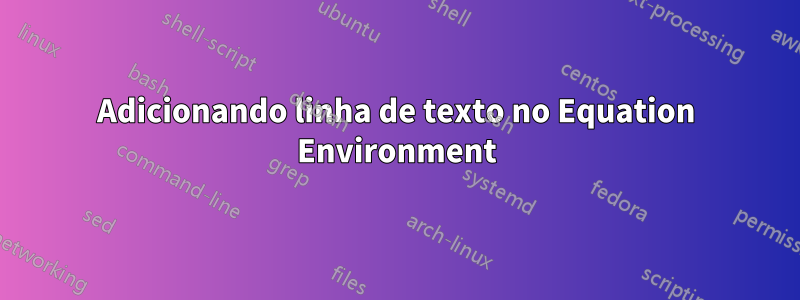 Adicionando linha de texto no Equation Environment