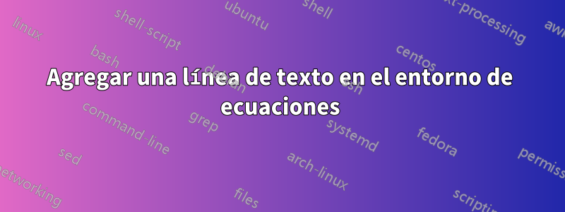 Agregar una línea de texto en el entorno de ecuaciones