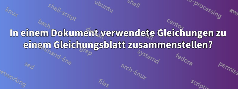 In einem Dokument verwendete Gleichungen zu einem Gleichungsblatt zusammenstellen?