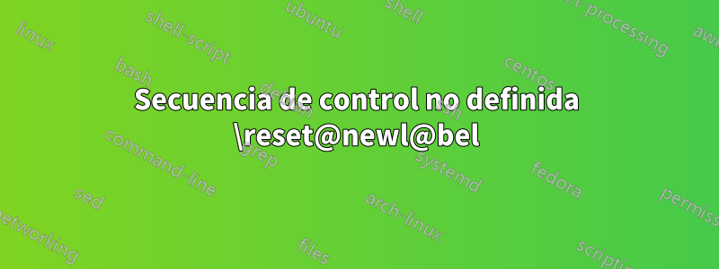 Secuencia de control no definida \reset@newl@bel