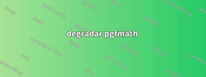 degradar pgfmath