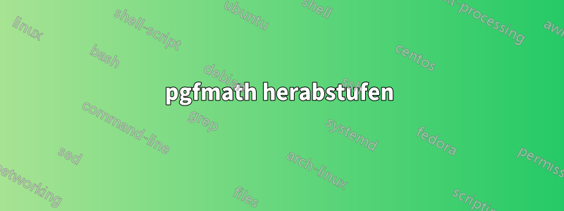 pgfmath herabstufen