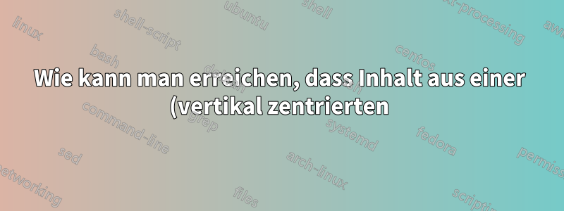 Wie kann man erreichen, dass Inhalt aus einer (vertikal zentrierten) Tabellenzelle herausragt?