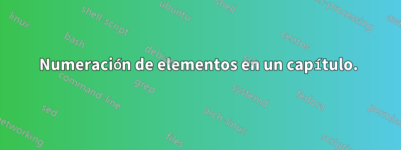 Numeración de elementos en un capítulo.