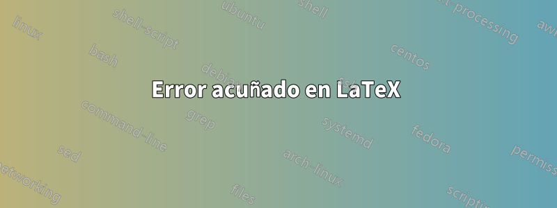 Error acuñado en LaTeX