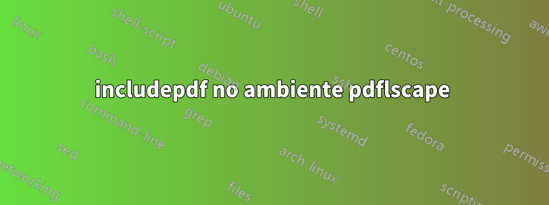 includepdf no ambiente pdflscape