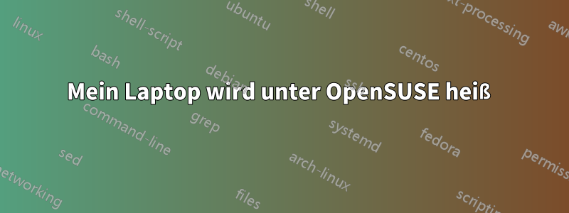 Mein Laptop wird unter OpenSUSE heiß