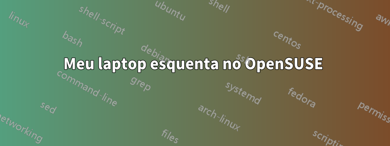 Meu laptop esquenta no OpenSUSE