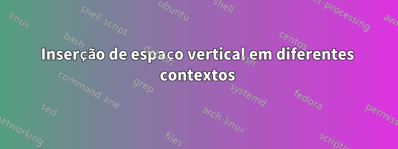 Inserção de espaço vertical em diferentes contextos