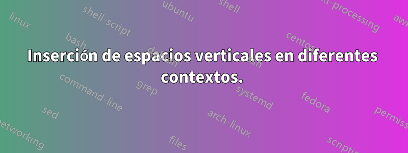 Inserción de espacios verticales en diferentes contextos.