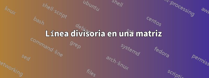 Línea divisoria en una matriz