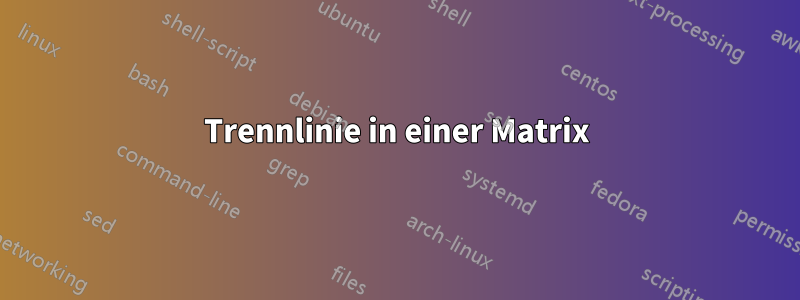 Trennlinie in einer Matrix