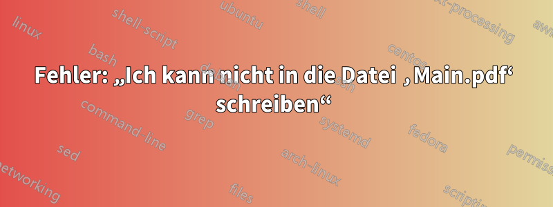 Fehler: „Ich kann nicht in die Datei ‚Main.pdf‘ schreiben“