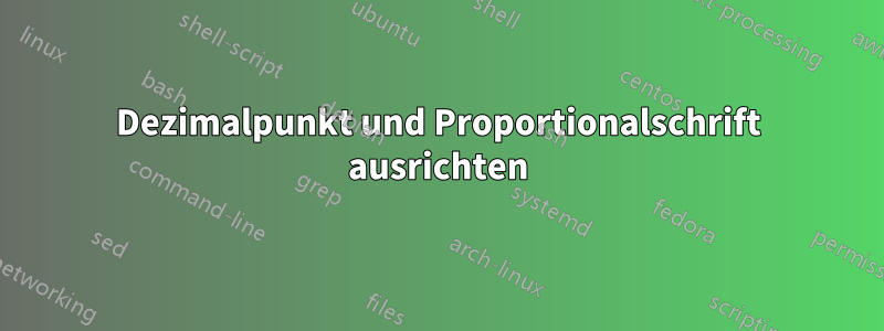 Dezimalpunkt und Proportionalschrift ausrichten