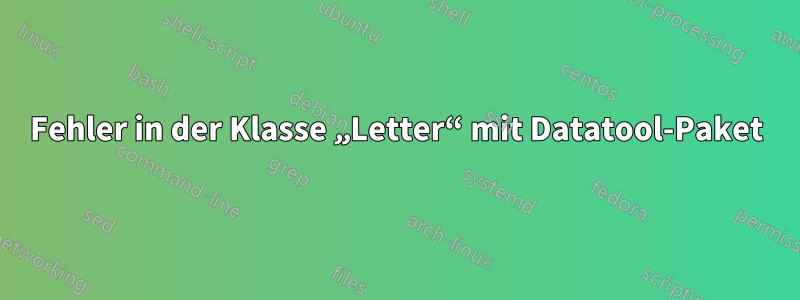 Fehler in der Klasse „Letter“ mit Datatool-Paket