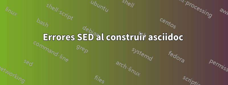 Errores SED al construir asciidoc