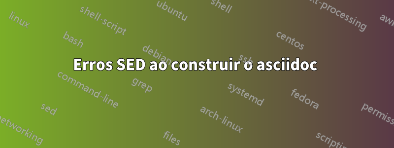Erros SED ao construir o asciidoc