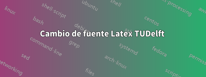 Cambio de fuente Latex TUDelft