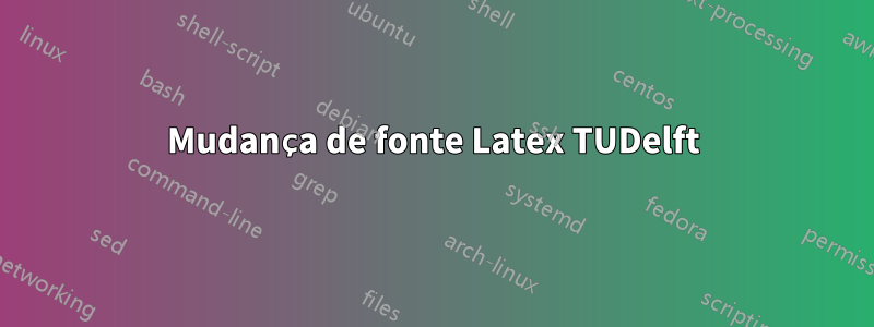 Mudança de fonte Latex TUDelft