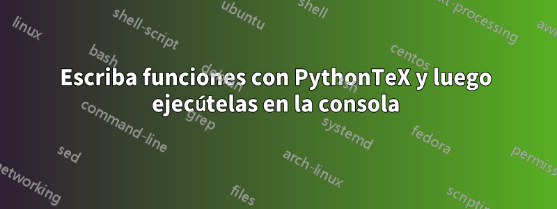 Escriba funciones con PythonTeX y luego ejecútelas en la consola