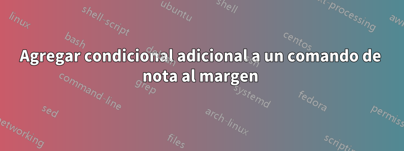 Agregar condicional adicional a un comando de nota al margen