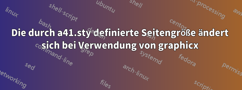 Die durch a41.sty definierte Seitengröße ändert sich bei Verwendung von graphicx