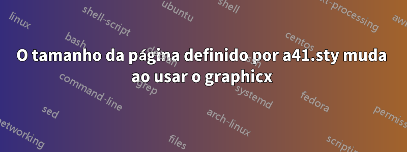 O tamanho da página definido por a41.sty muda ao usar o graphicx