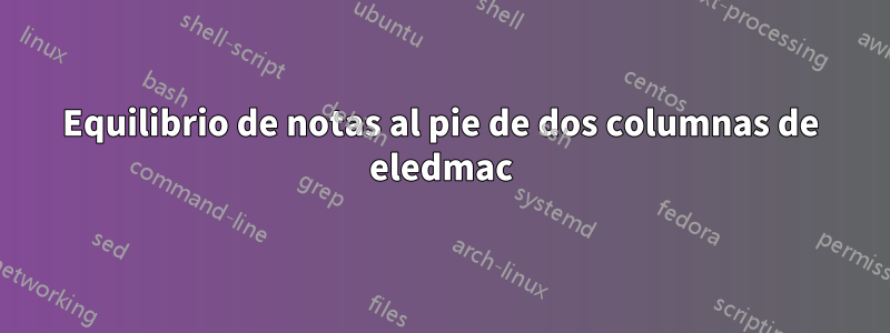 Equilibrio de notas al pie de dos columnas de eledmac