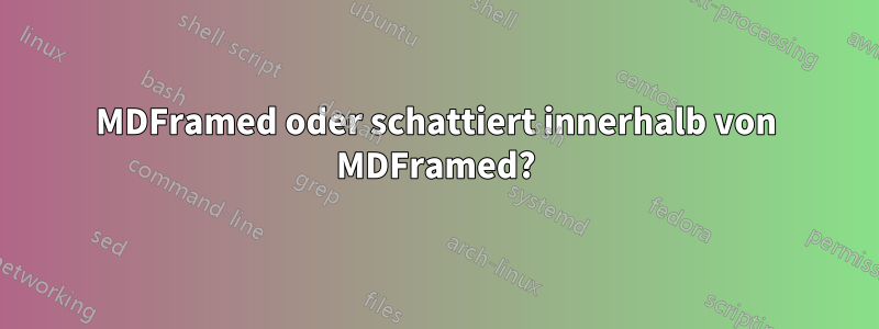 MDFramed oder schattiert innerhalb von MDFramed?