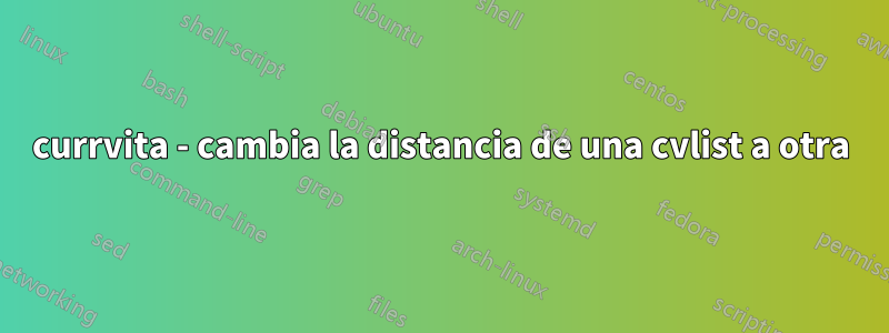 currvita - cambia la distancia de una cvlist a otra