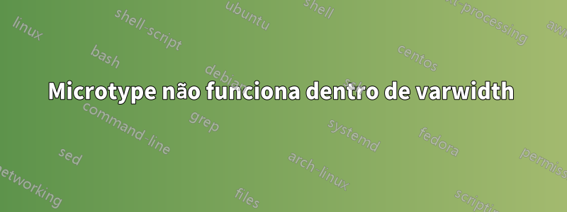 Microtype não funciona dentro de varwidth