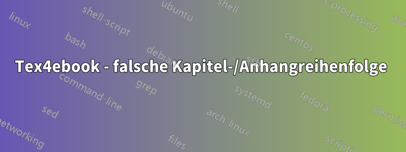 Tex4ebook - falsche Kapitel-/Anhangreihenfolge