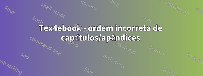 Tex4ebook - ordem incorreta de capítulos/apêndices