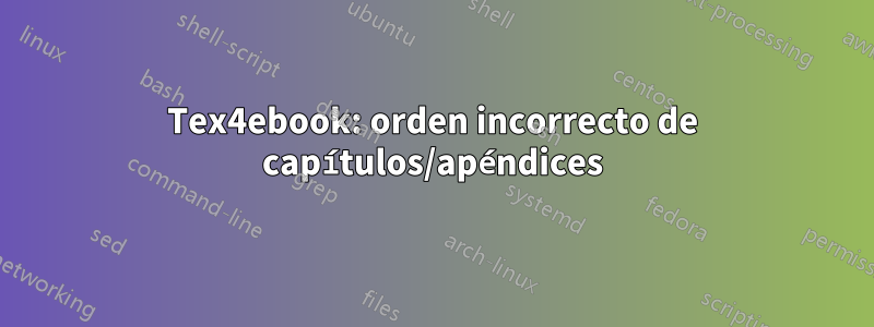 Tex4ebook: orden incorrecto de capítulos/apéndices