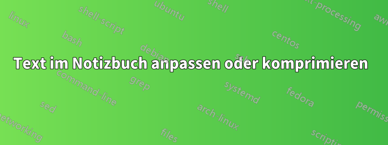 Text im Notizbuch anpassen oder komprimieren 