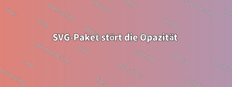 SVG-Paket stört die Opazität