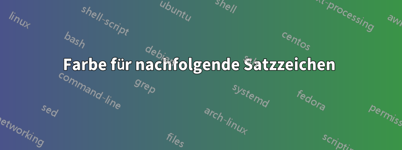 Farbe für nachfolgende Satzzeichen